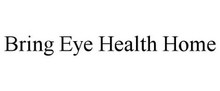 BRING EYE HEALTH HOME