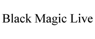 BLACK MAGIC LIVE