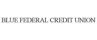 BLUE FEDERAL CREDIT UNION