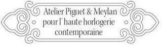 ATELIER PIGUET & MEYLAN POUR L' HAUTE HORLOGERIE CONTEMPORAINE