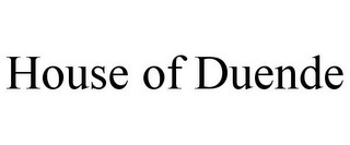 HOUSE OF DUENDE