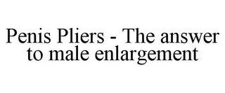 PENIS PLIERS - THE ANSWER TO MALE ENLARGEMENT