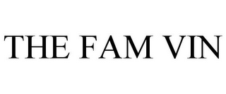 THE FAM VIN