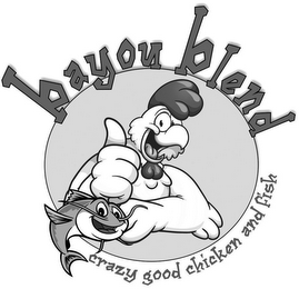 BAYOU BLEND CRAZY GOOD CHICKEN AND FISH