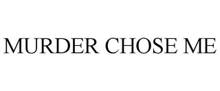 MURDER CHOSE ME