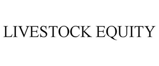 LIVESTOCK EQUITY