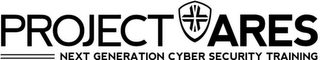 PROJECT ARES NEXT GENERATION CYBER SECURITY TRAINING