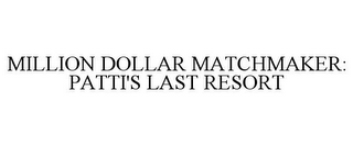 MILLION DOLLAR MATCHMAKER: PATTI'S LAST RESORT