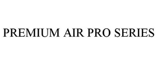 PREMIUM AIR PRO SERIES