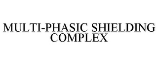 MULTI-PHASIC SHIELDING COMPLEX