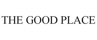THE GOOD PLACE