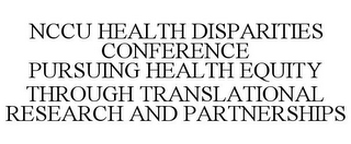 NCCU HEALTH DISPARITIES CONFERENCE PURSUING HEALTH EQUITY THROUGH TRANSLATIONAL RESEARCH AND PARTNERSHIPS