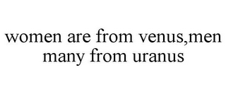 WOMEN ARE FROM VENUS,MEN MANY FROM URANUS