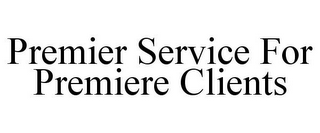 PREMIER SERVICE FOR PREMIERE CLIENTS