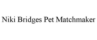 NIKI BRIDGES PET MATCHMAKER