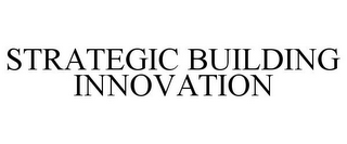 STRATEGIC BUILDING INNOVATION