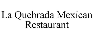 LA QUEBRADA MEXICAN RESTAURANT