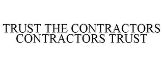 TRUST THE CONTRACTORS CONTRACTORS TRUST