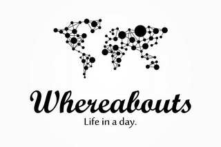 WHEREABOUTS LIFE IN A DAY.