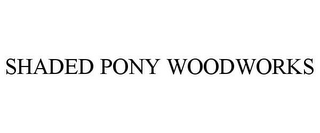 SHADED PONY WOODWORKS