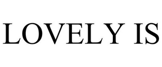 LOVELY IS