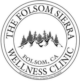 THE FOLSOM SIERRA WELLNESS CLINIC FOLSOM, CA AN OUTPATIENT SERVICE OF SIERRA VISTA HOSPITAL