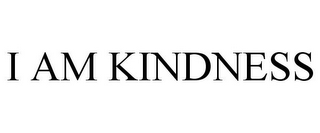 I AM KINDNESS