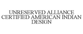 UNRESERVED ALLIANCE CERTIFIED AMERICAN INDIAN DESIGN