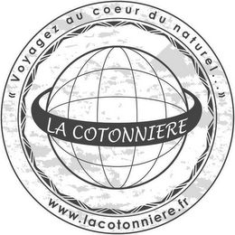 VOYAGEZ AU COEUR DU NATUREL . . .  LA COTONNIERE WWW.LACOTONNIERE.FR