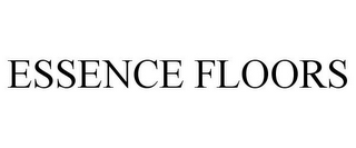 ESSENCE FLOORS