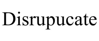 DISRUPUCATE