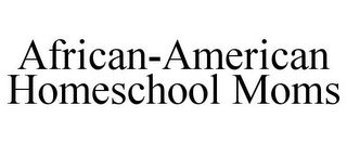 AFRICAN-AMERICAN HOMESCHOOL MOMS