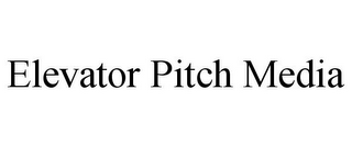 ELEVATOR PITCH MEDIA