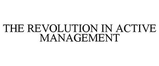 THE REVOLUTION IN ACTIVE MANAGEMENT