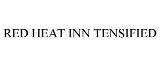 RED HEAT INN TENSIFIED