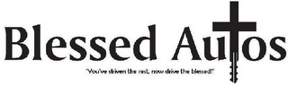 BLESSED AUTOS "YOU'VE DRIVEN THE REST, NOW DRIVE THE BLESSED!"