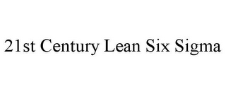 21ST CENTURY LEAN SIX SIGMA