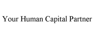 YOUR HUMAN CAPITAL PARTNER