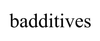 BADDITIVES