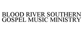 BLOOD RIVER SOUTHERN GOSPEL MUSIC MINISTRY
