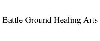 BATTLE GROUND HEALING ARTS