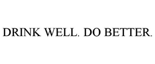 DRINK WELL. DO BETTER.