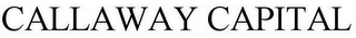 CALLAWAY CAPITAL