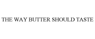 THE WAY BUTTER SHOULD TASTE