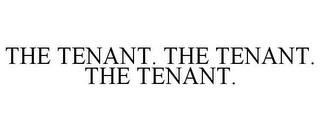 THE TENANT. THE TENANT. THE TENANT.