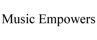 MUSIC EMPOWERS