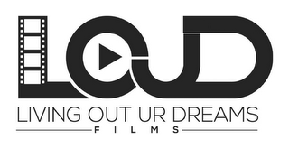 LOUD LIVING OUT UR DREAMS FILMS