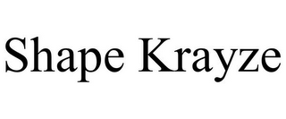 SHAPE KRAYZE