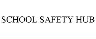 SCHOOL SAFETY HUB