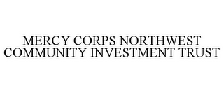 MERCY CORPS NORTHWEST COMMUNITY INVESTMENT TRUST